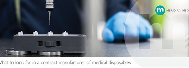 What to look for in a contract manufacturer of medical disposables What to look for in a contract manufacturer of medical disposables