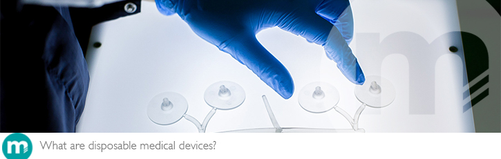 What are disposable medical devices? What are disposable medical devices?