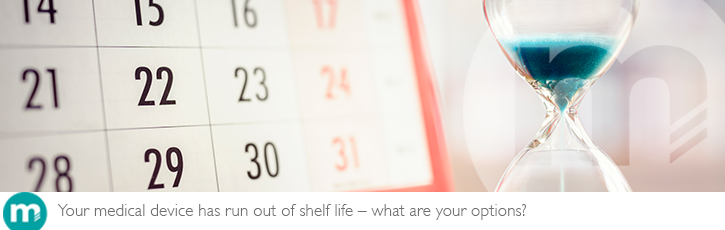 Your medical device has run out of shelf life – what are your options?