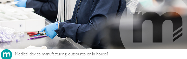 Medical device manufacturing: outsource or in house? Medical device manufacturing: outsource or in house?