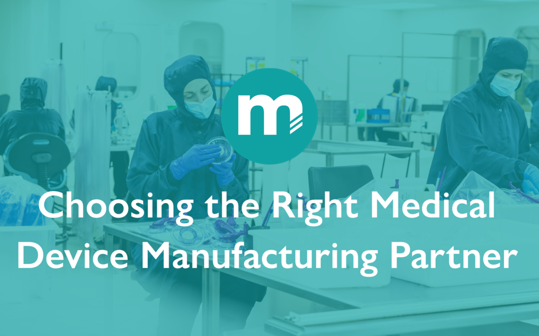 How to Choose the Right Medical Device Manufacturing Partner