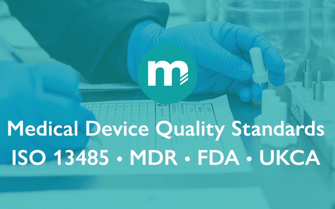 What are the Key Medical Device Quality Standards? ISO 13485, MDR, FDA & UKCA